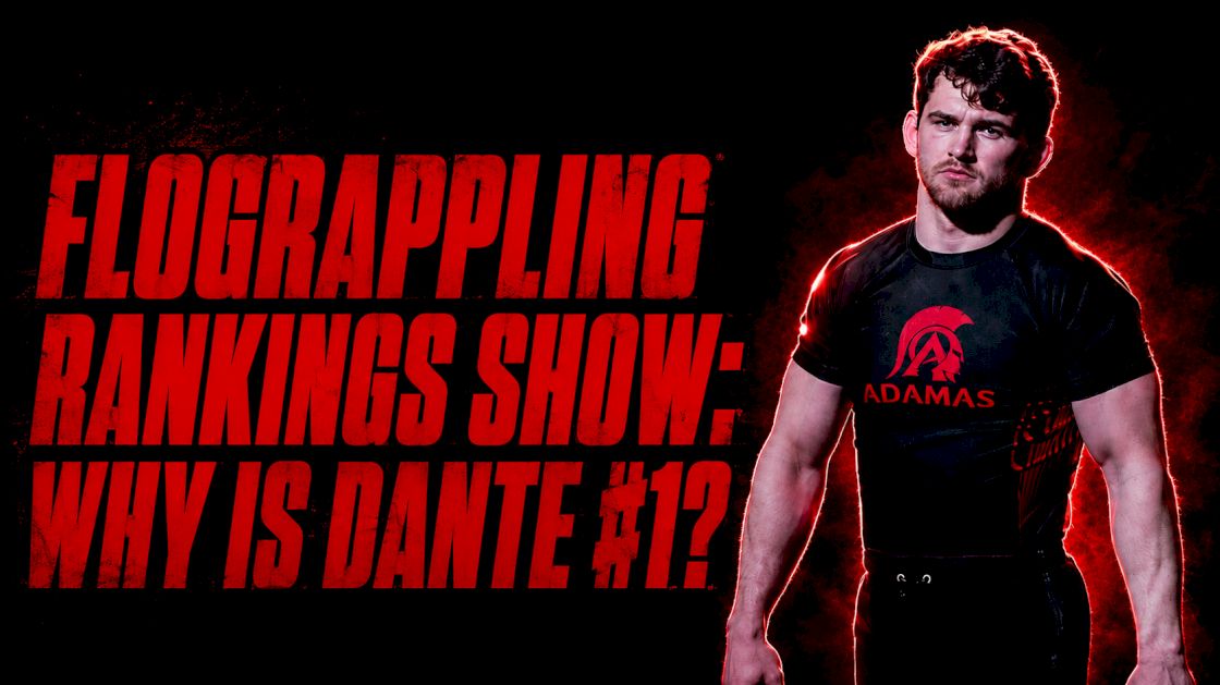 The FloGrappling Rankings Show: Why Is Dante #1?