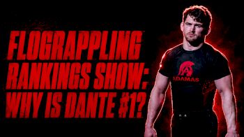 The FloGrappling Rankings Show: Why Is Dante #1?