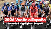 Watch In Canada: Vuelta a España 2026 Stage 5 Extended Highlights