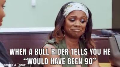 When A Bull Rider Tells You He Would Have Been 90