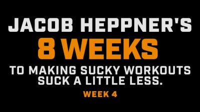 Week 4 Of Jacob Heppner’s 8 Weeks To Making Sucky Workouts Suck Less