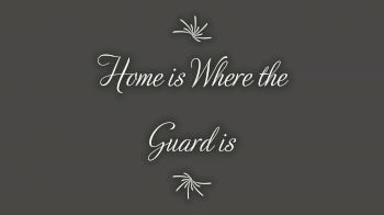 Home is Where the Guard is